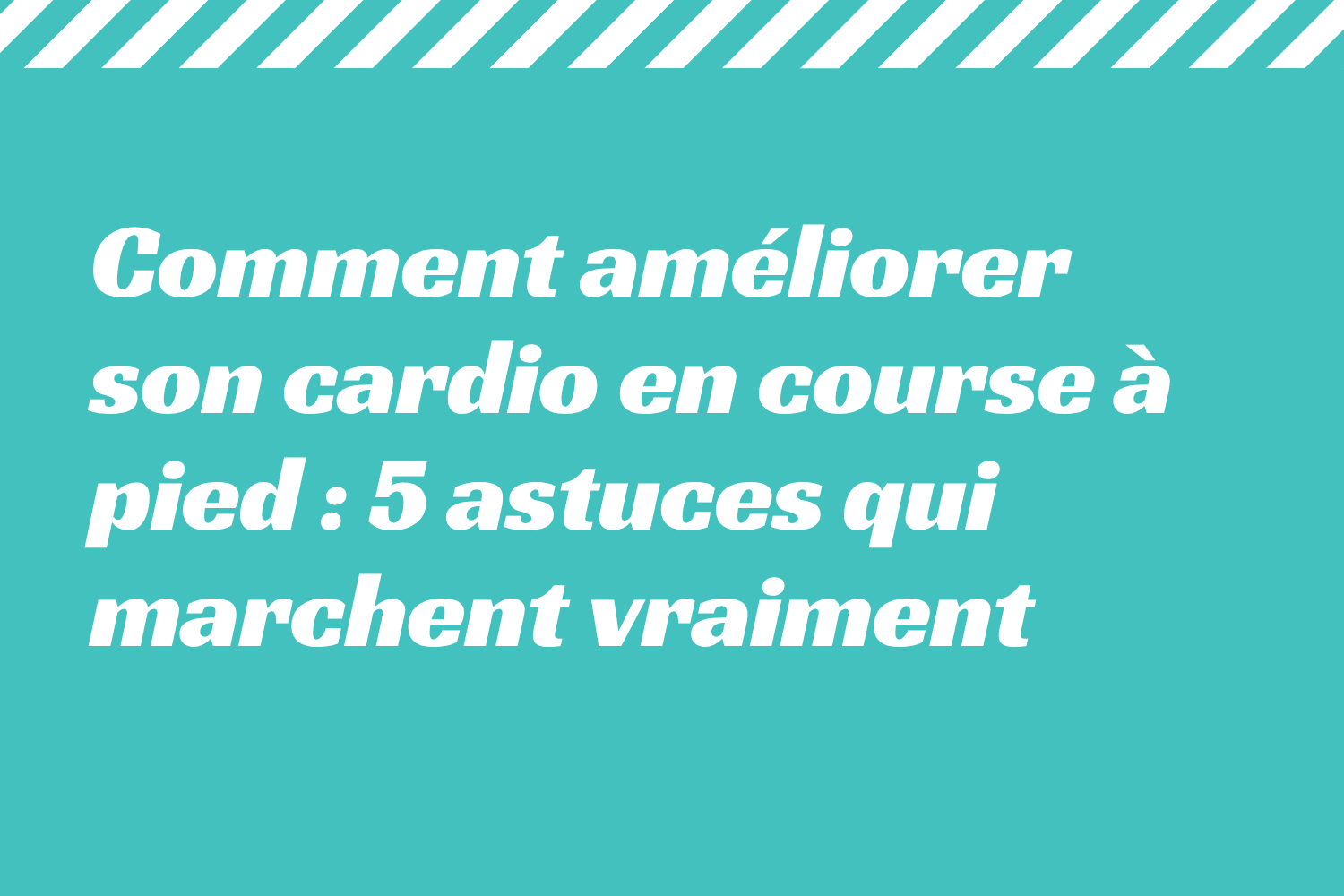 Comment améliorer son cardio en course à pied _ 5 astuces qui marchent vraiment