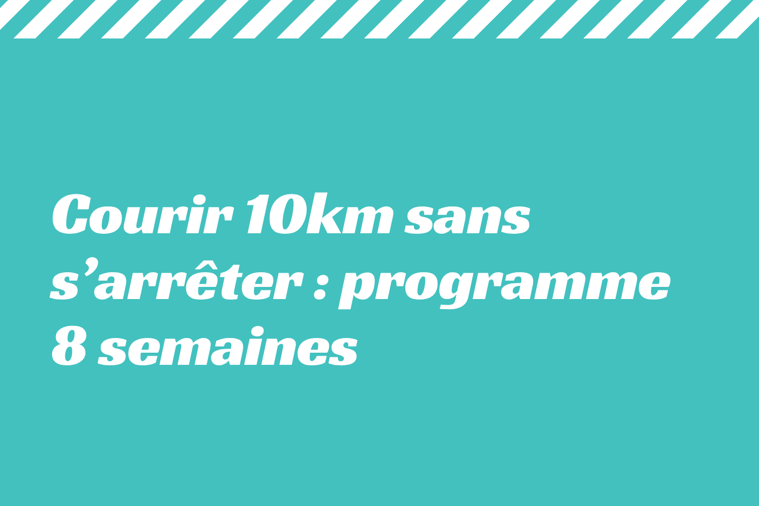 Courir 10km sans s’arrêter programme 8 semaines