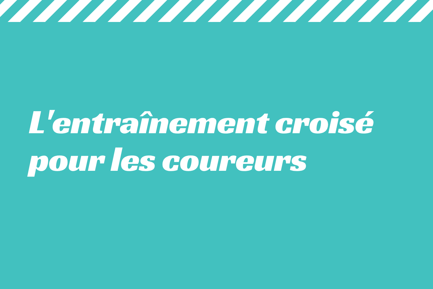 L'entraînement croisé pour les coureurs
