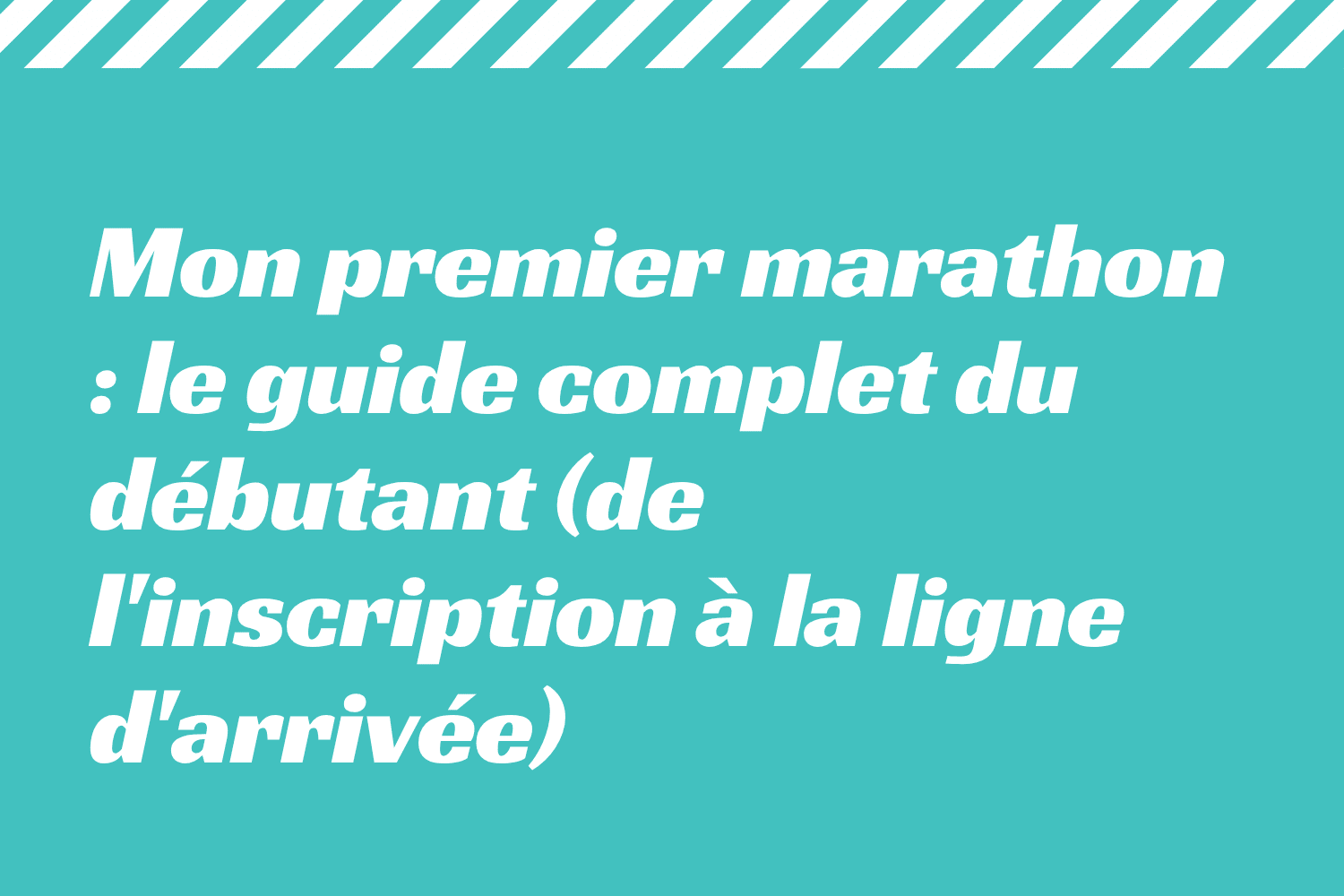 Mon premier marathon _ le guide complet du débutant (de l'inscription à la ligne d'arrivée)
