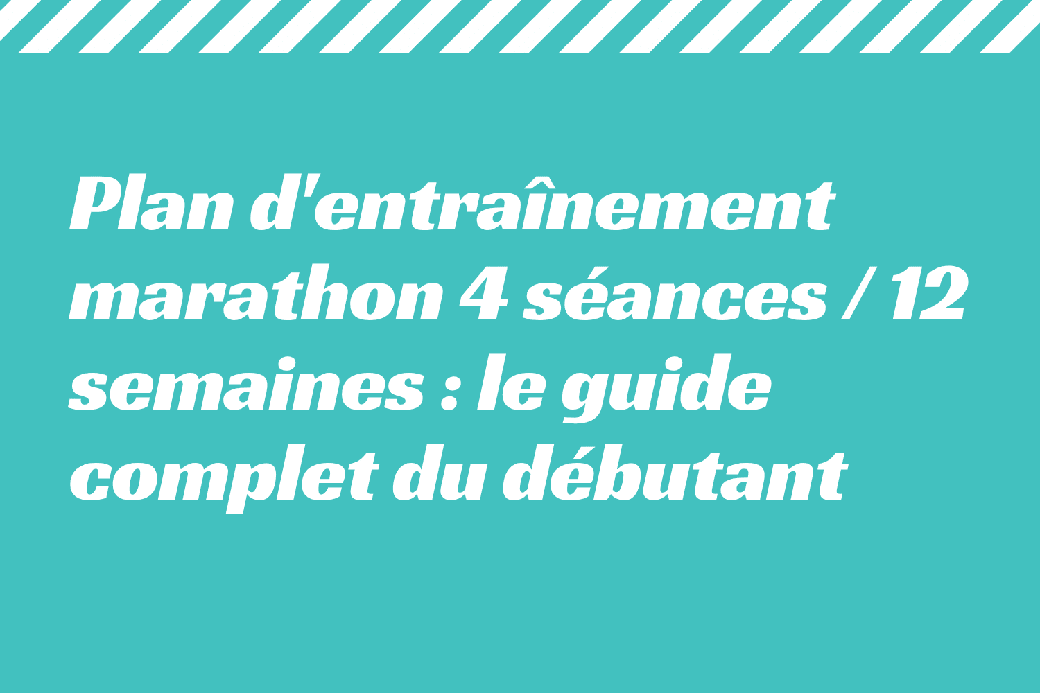 Plan d'entraînement marathon 4 séances _ 12 semaines _ le guide complet du débutant