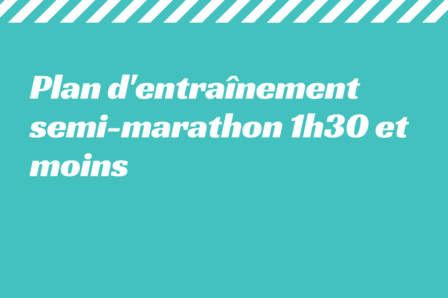 Plan d'entraînement semi-marathon 1h30 et moins