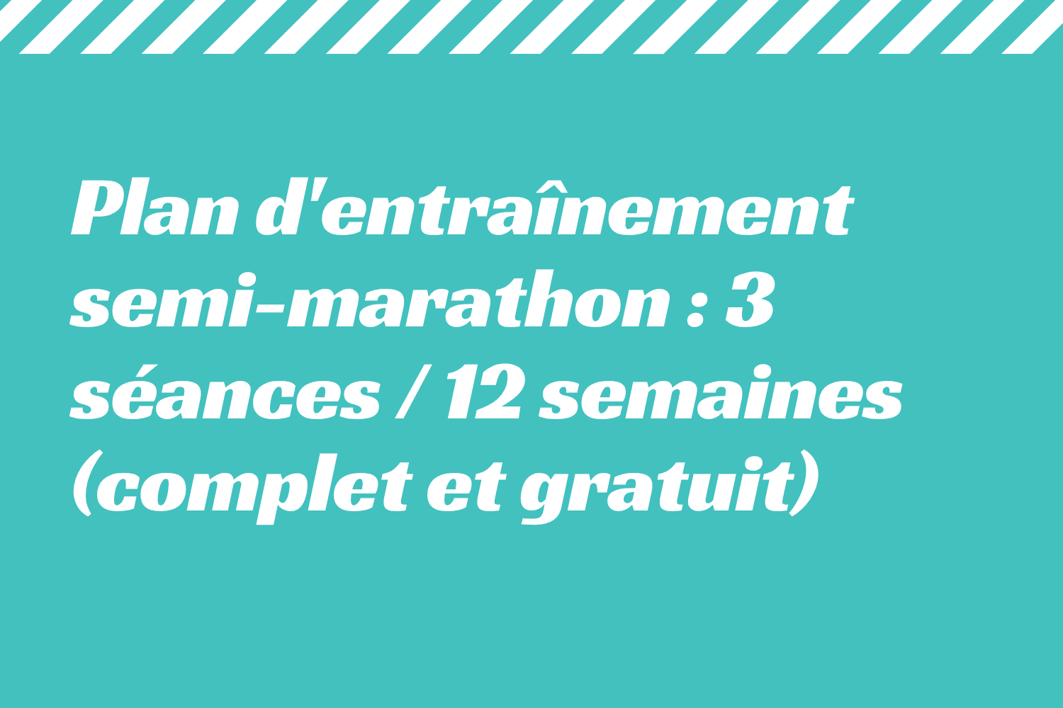 Plan d'entraînement semi-marathon _ 3 séances _ 12 semaines (complet et gratuit)