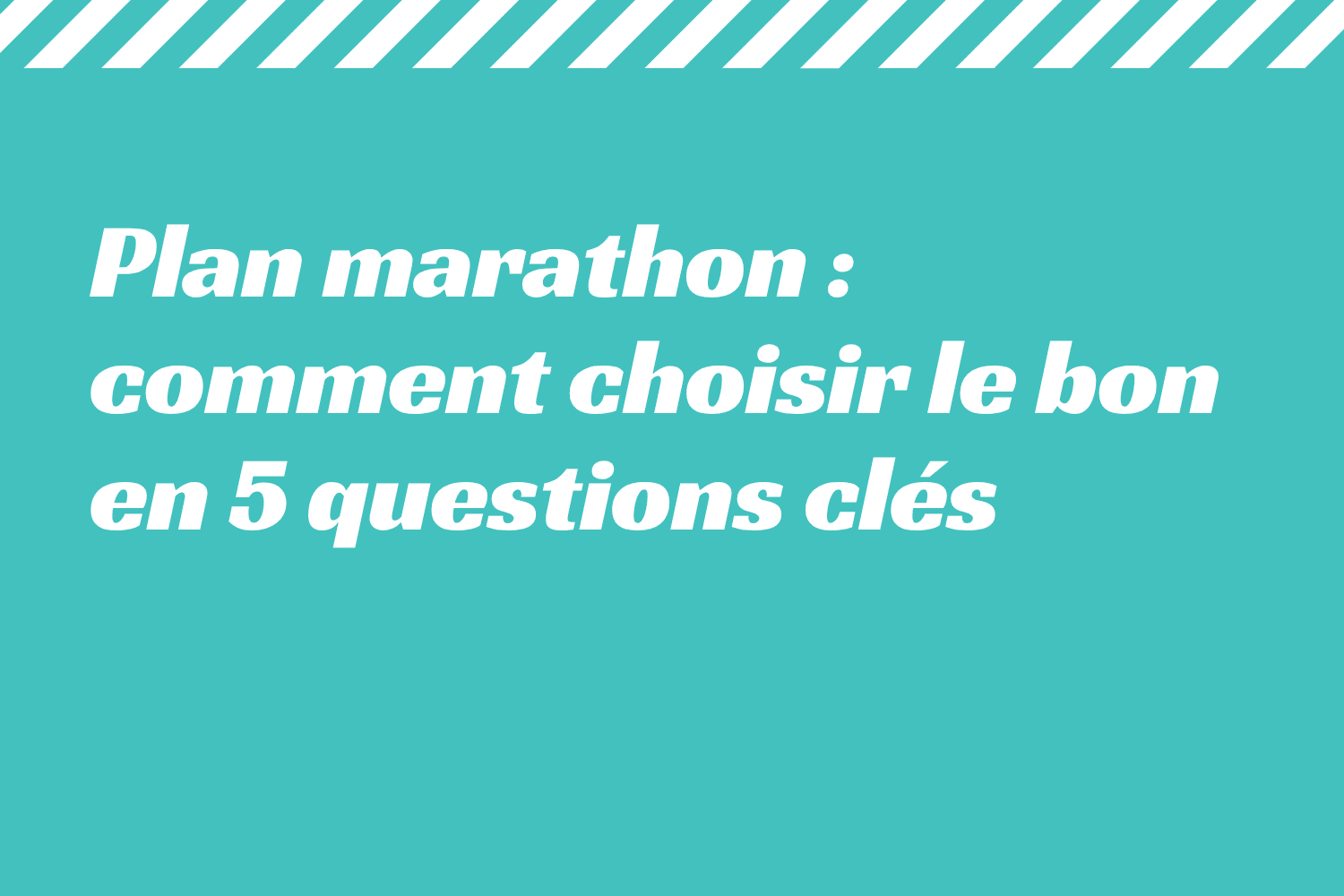 Plan marathon _ comment choisir le bon en 5 questions clés