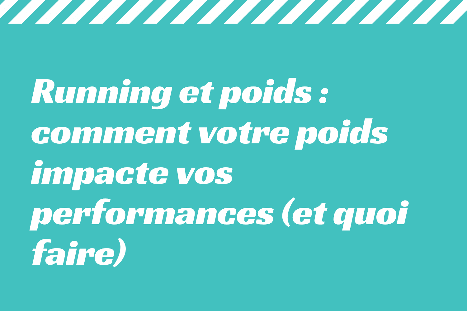 Running et poids _ comment votre poids impacte vos performances (et quoi faire)