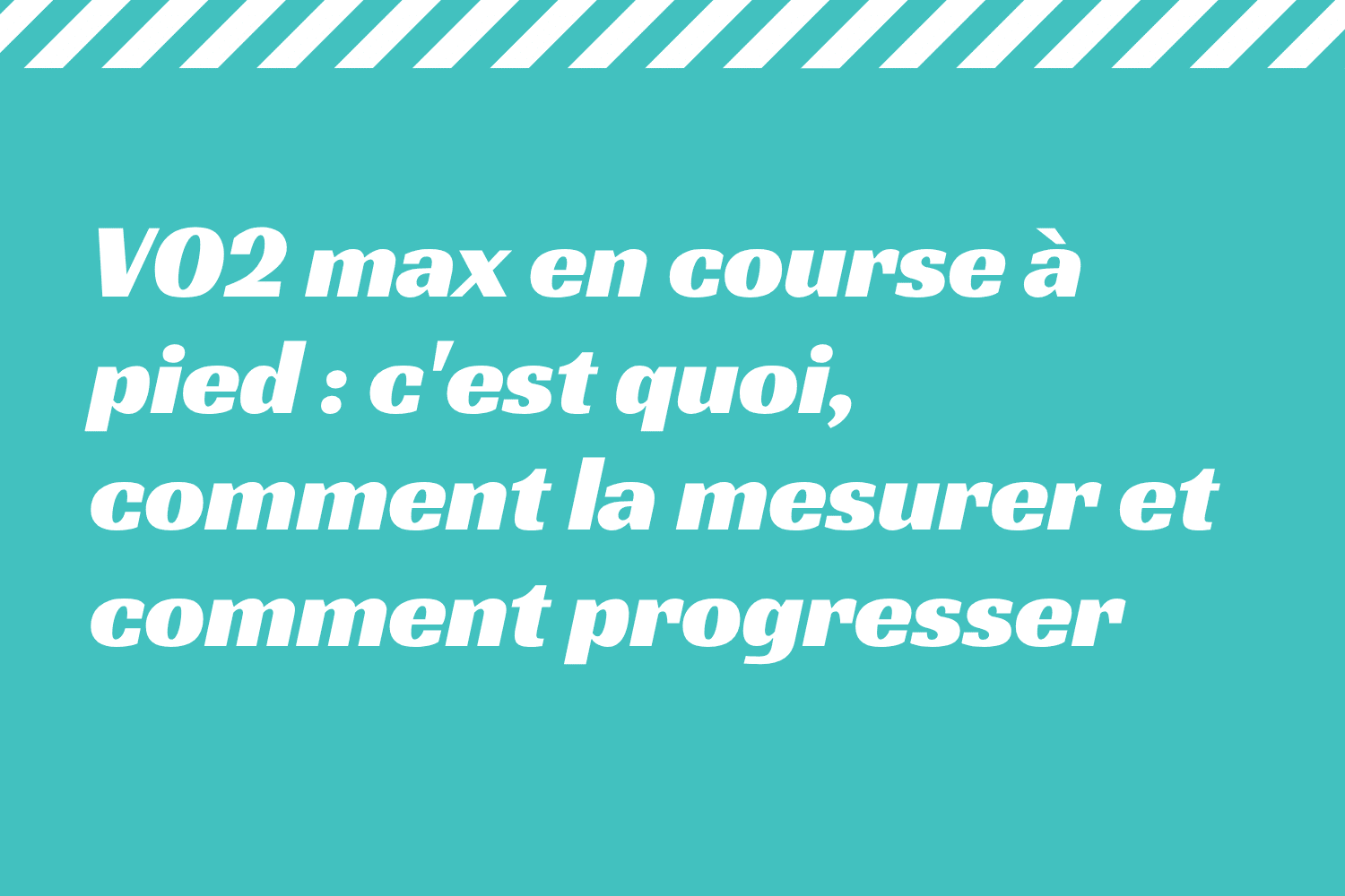 VO2 max en course à pied _ c'est quoi, comment la mesurer et comment progresser